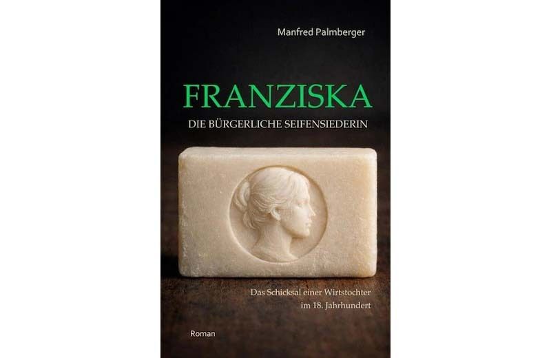 Bucheinband von Franziska die bürgerliche Seifensiederin©Manfred Palmberger